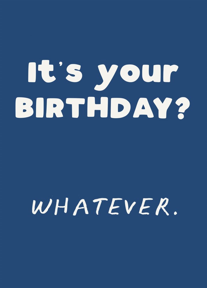 It���s Your Birthday Whatever Card