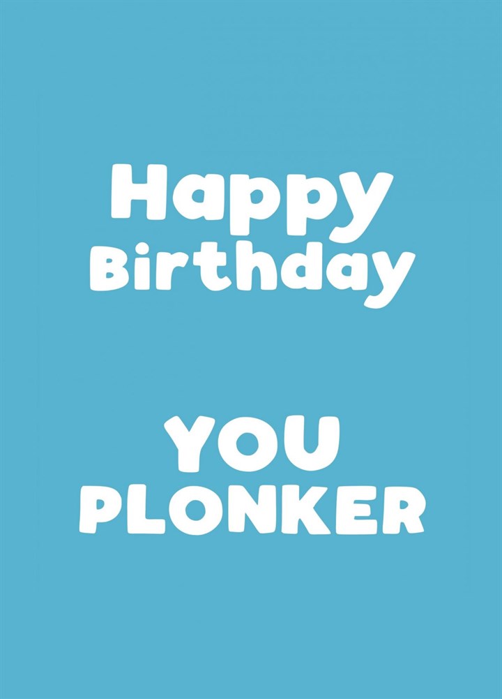 Happy Birthday You Plonker Card
