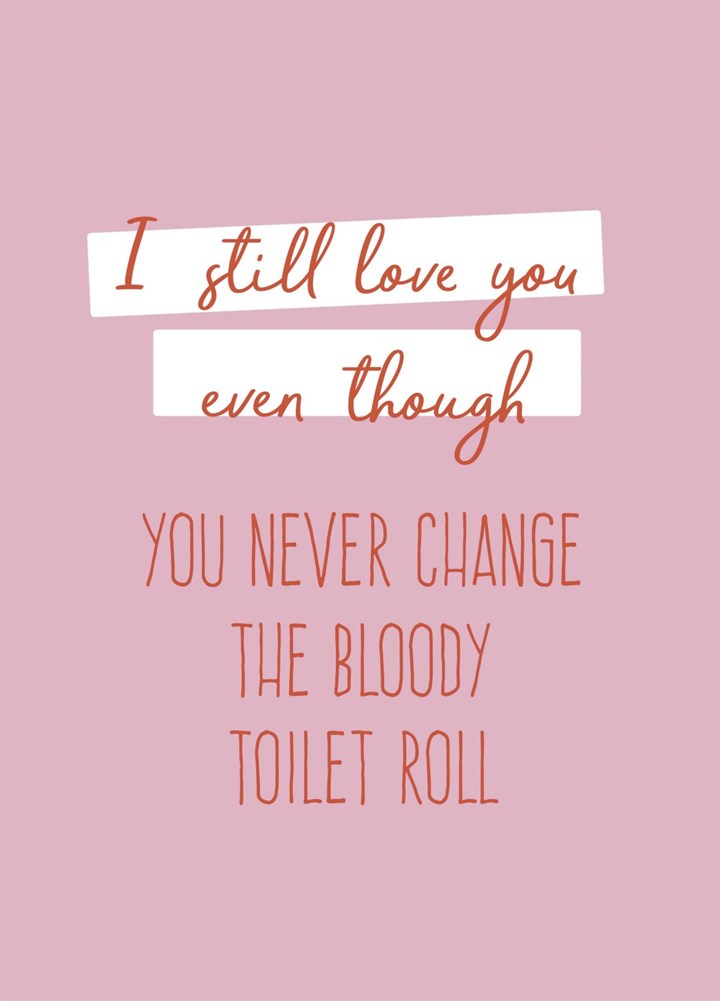 You Never Change The Toilet Roll Card