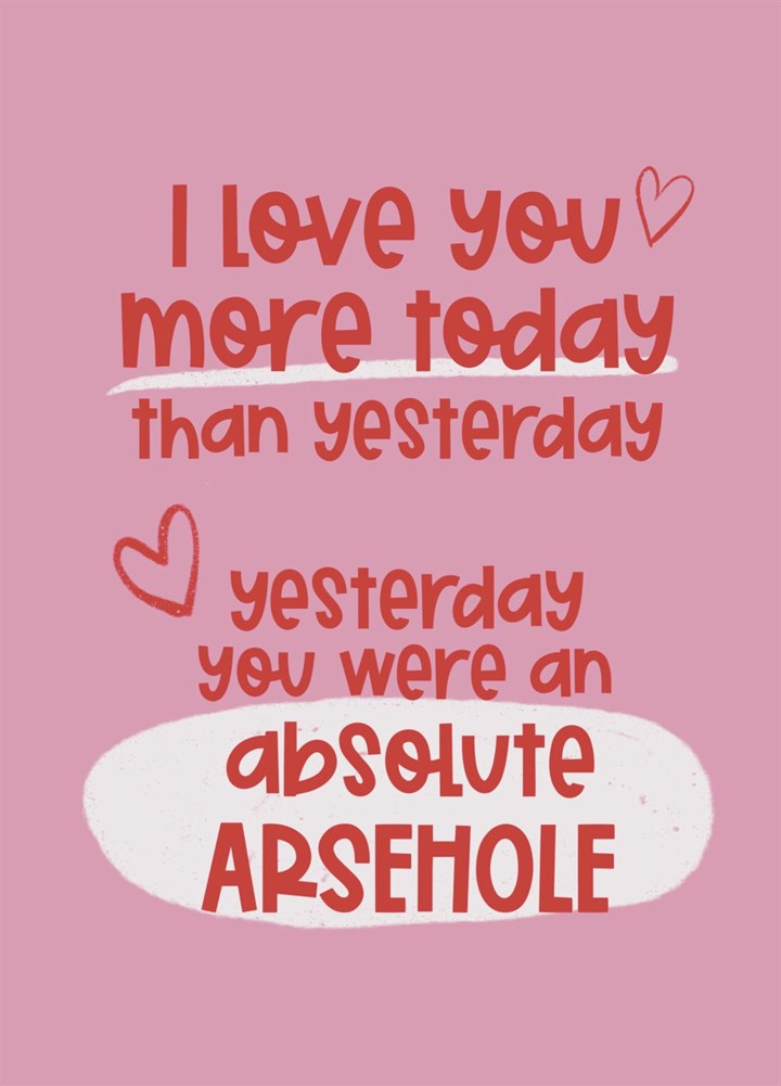 Love You More Today Arsehole Anniversary Card