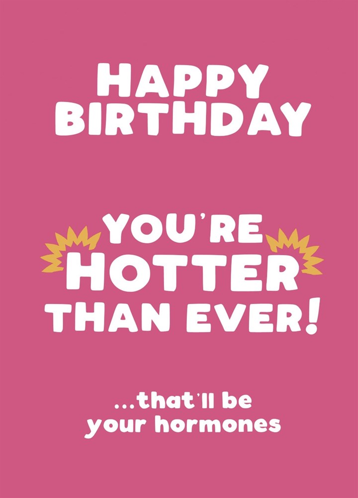 You're Hotter Than Ever Birthday Card