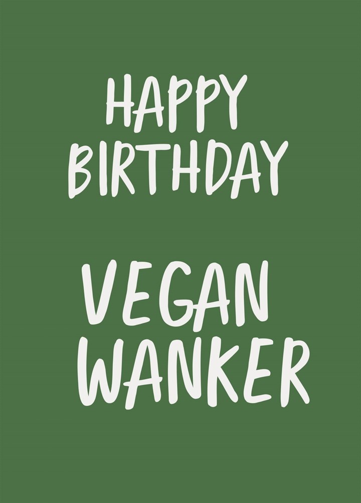 Happy Birthday Vegan Wanker Card