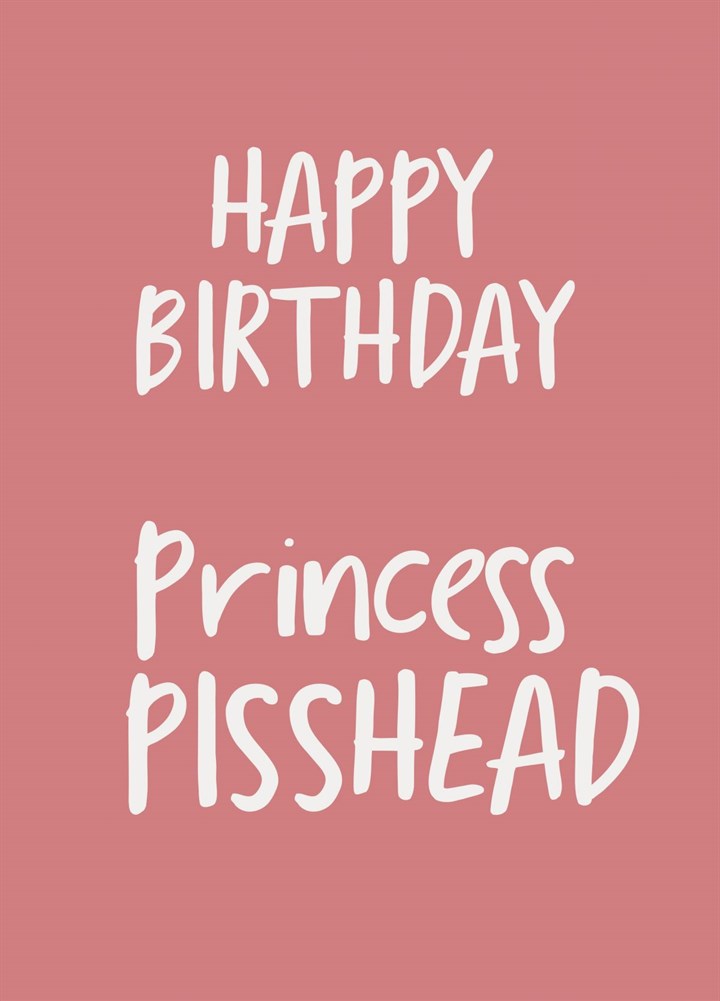 Happy Birthday Princess Pisshead Card