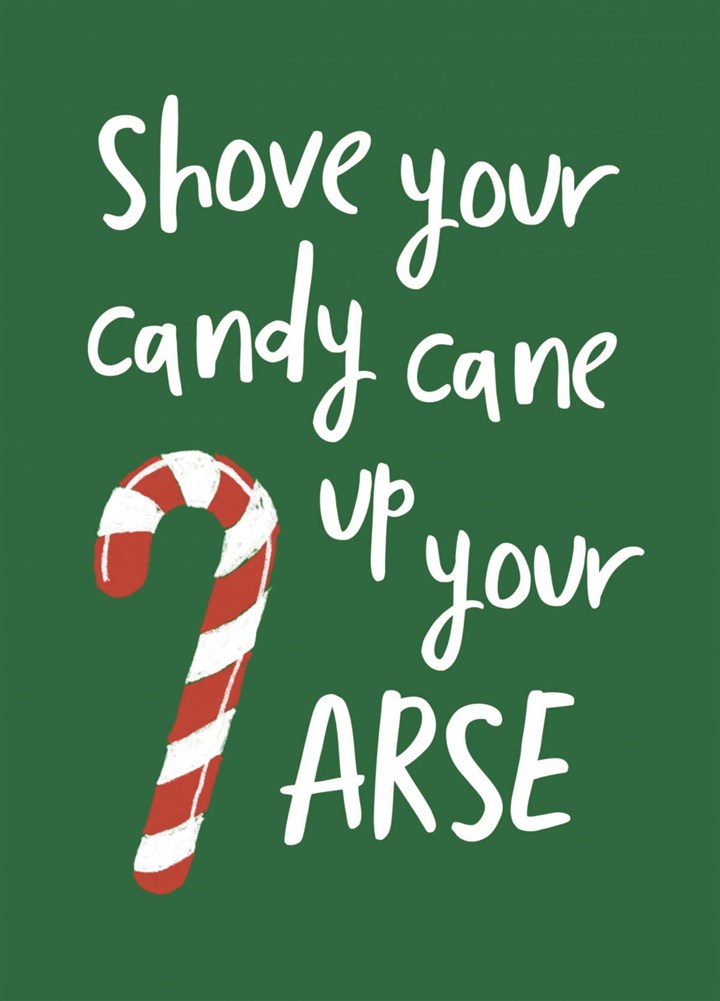 Shove Your Candy Cane Up Your Arse Card