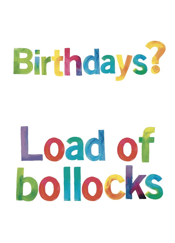 Birthdays Load Of Bollocks Card