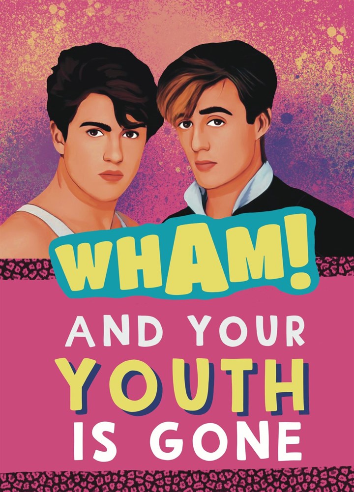 Wham And Your Youth Is Gone Birthday Card