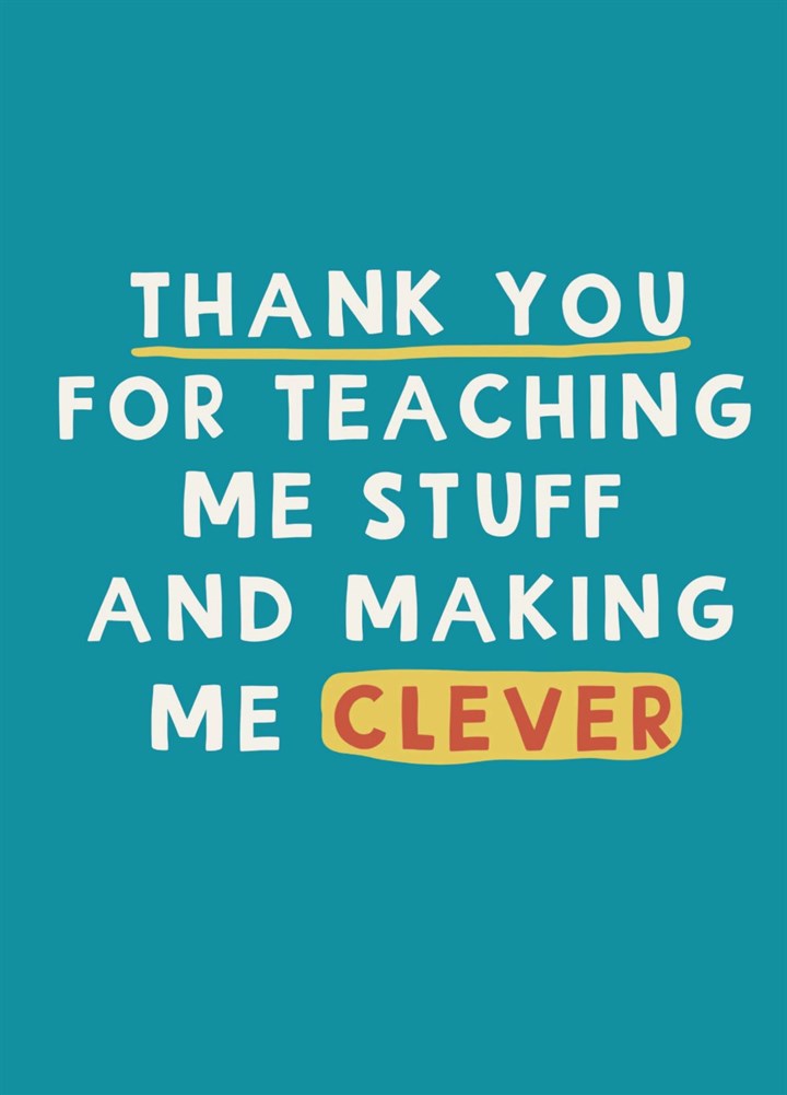 Thank You For Making Me Clever Teacher Card