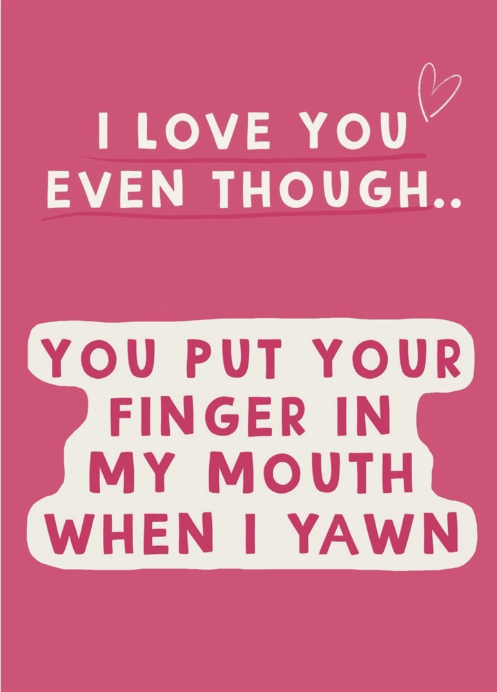 Love You Even Though Finger In Mouth Yawn Card