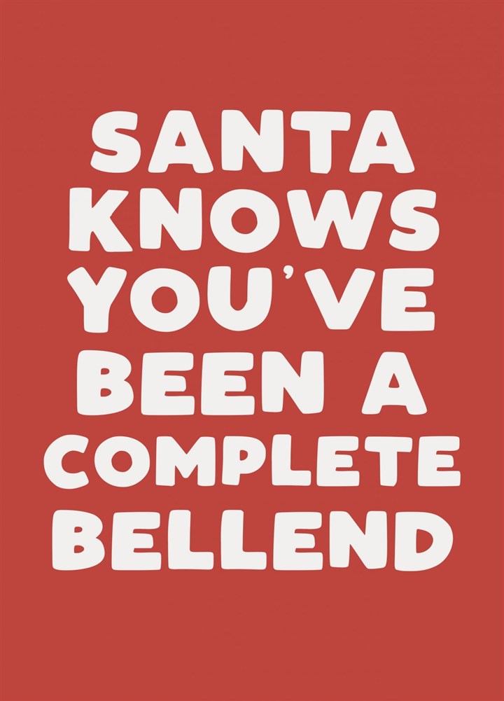 Santa Knows You've Been A Complete Bellend Card