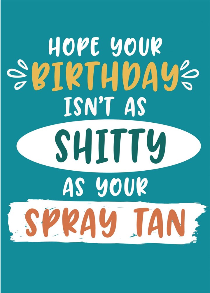 Shitty Spray Tan Birthday Card