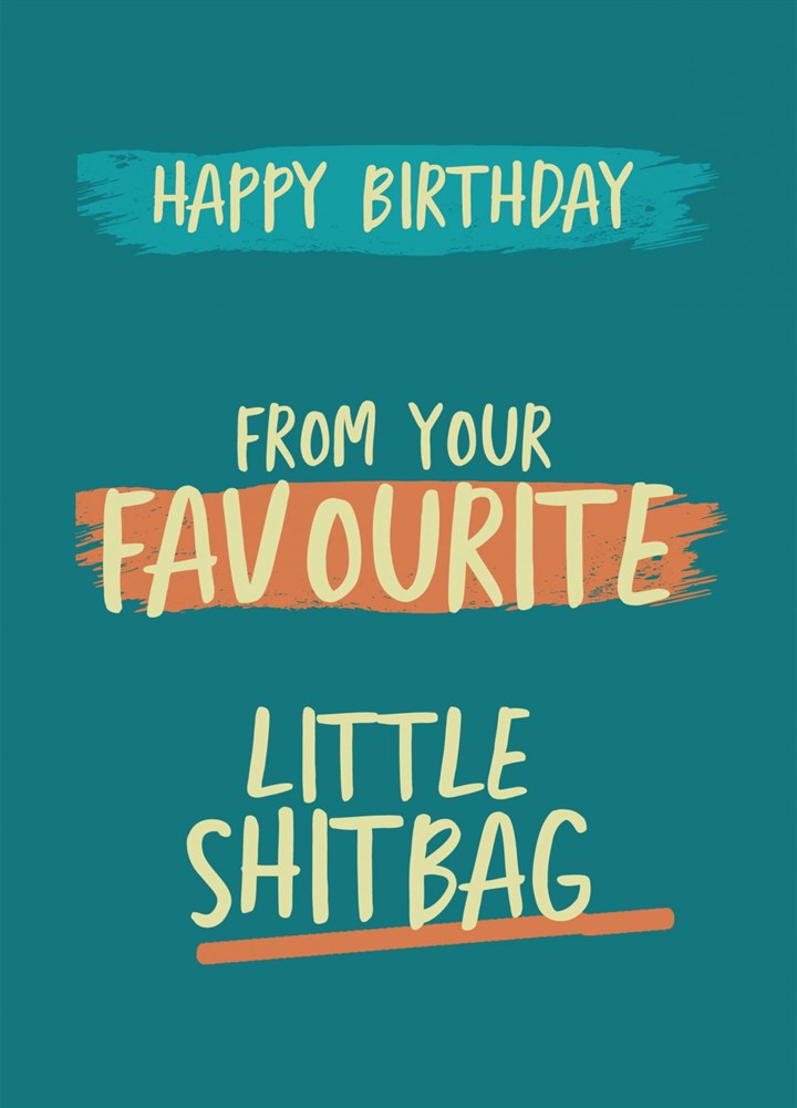 Favourite Little Shitbag Birthday Card