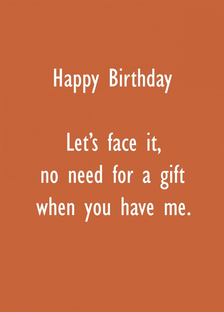 Only Gift You Need Birthday Card