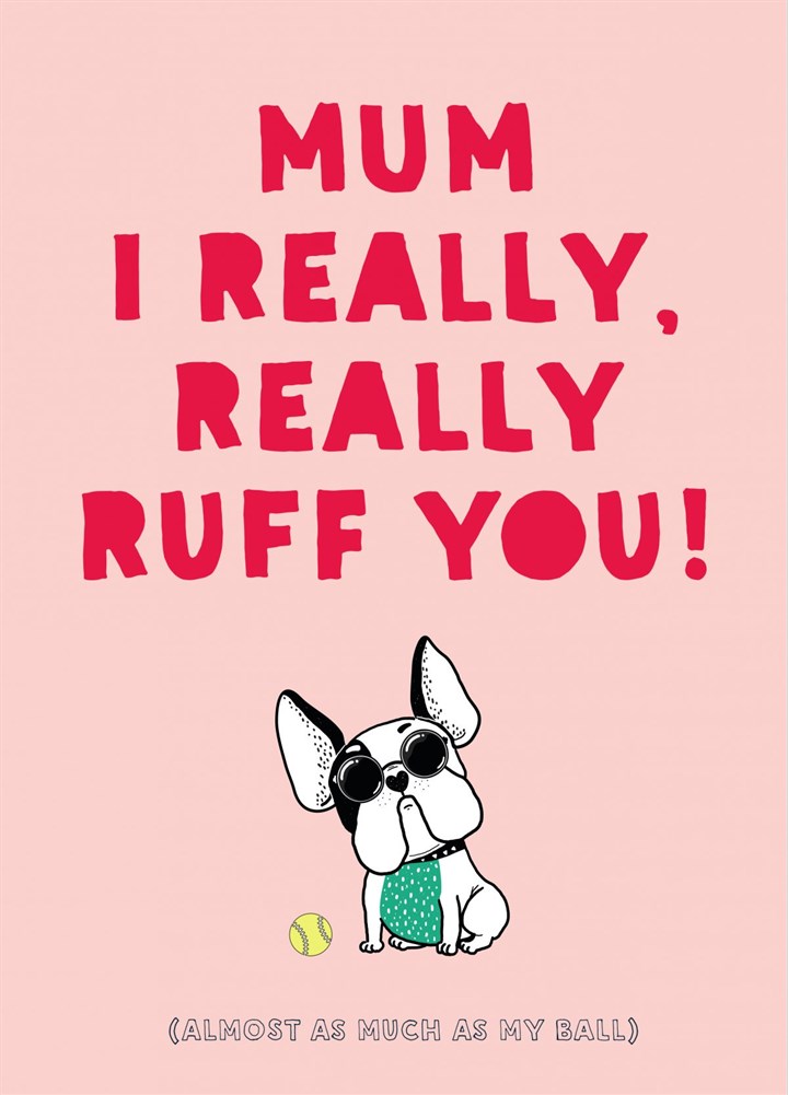 Mum I Really Really Ruff You Card