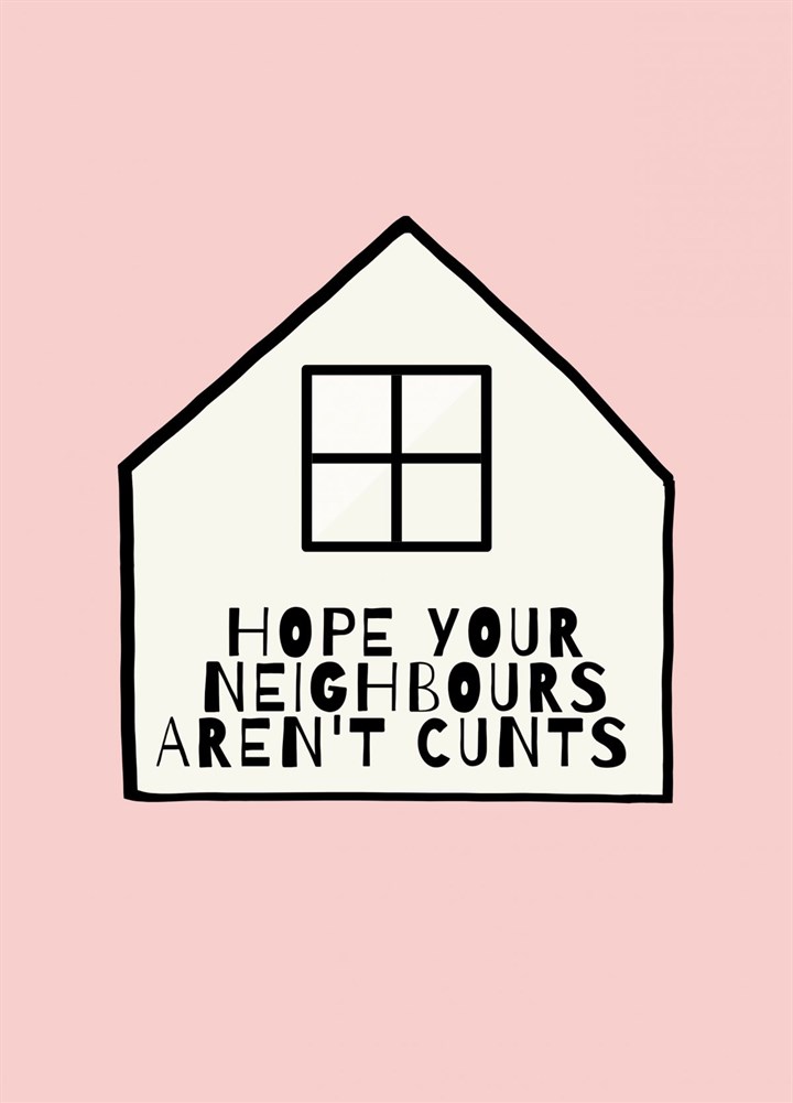 Hope Your New Neighbours Aren't Cunts