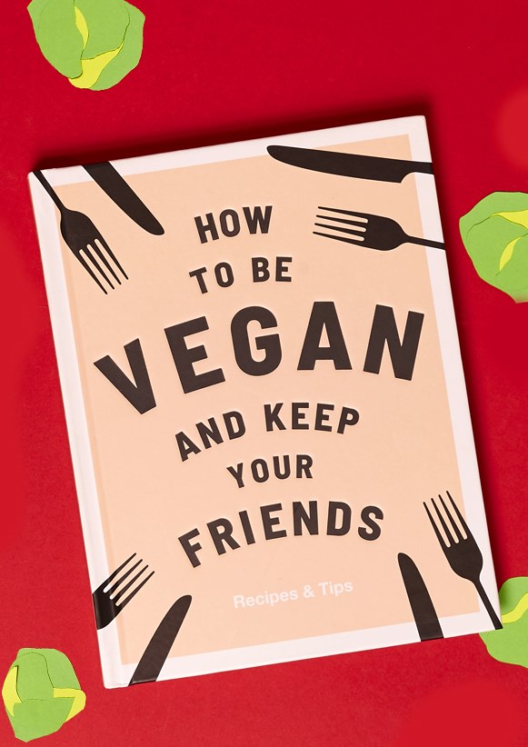 How To Be Vegan And Keep Your Friends Cook Book