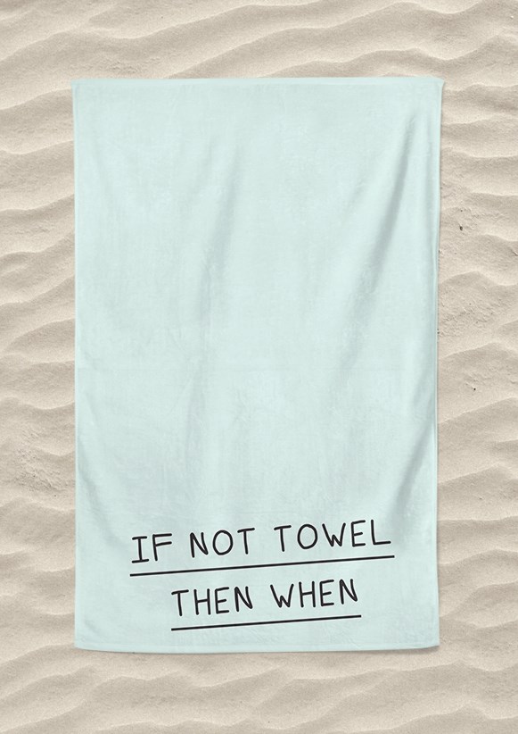 If Not Towel Then When Beach Towel