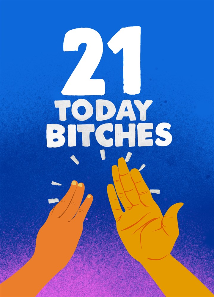 21 Today Bitches Card