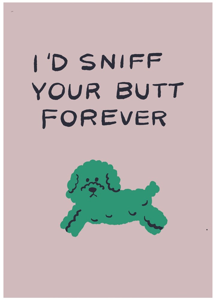 I'd Sniff Your Butt Forever Card