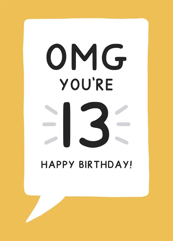 Omg You're 13, Happy Birthday Card