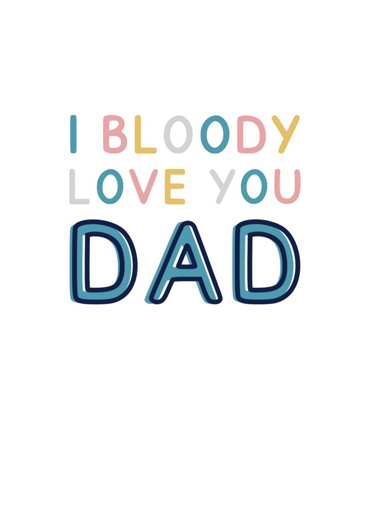 I Bloody Love You Dad Card