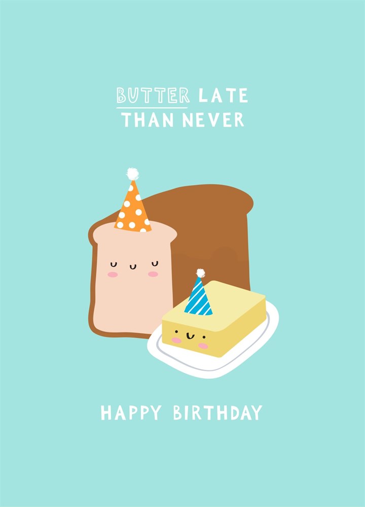 BUTTER Late Than Never Card