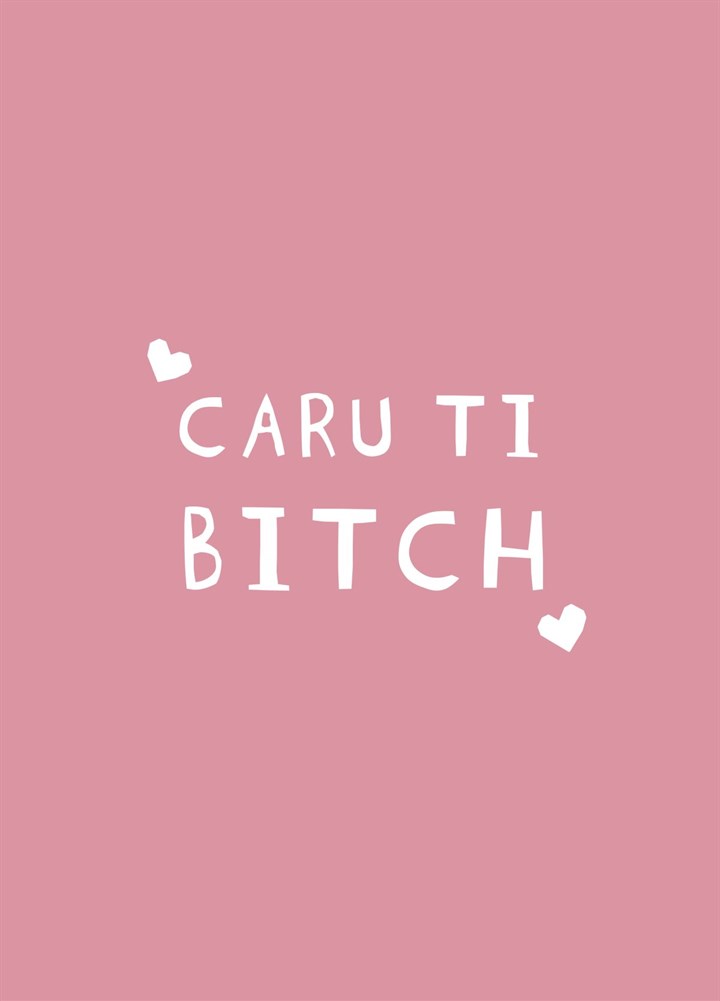 Caru Ti Bitch Card