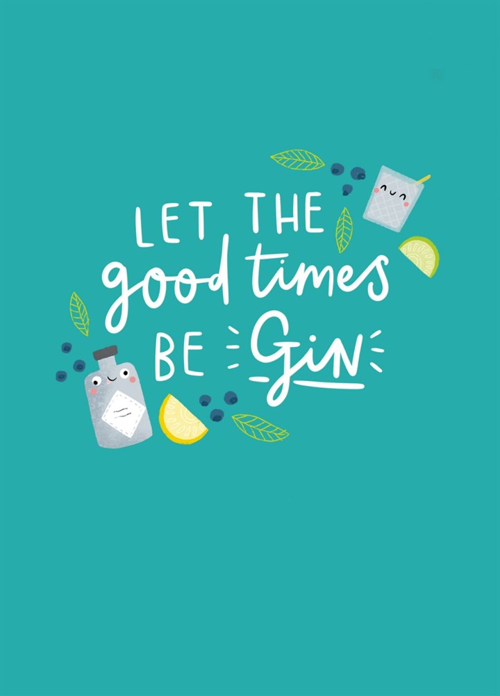 Let The Good Times Be-Gin Card
