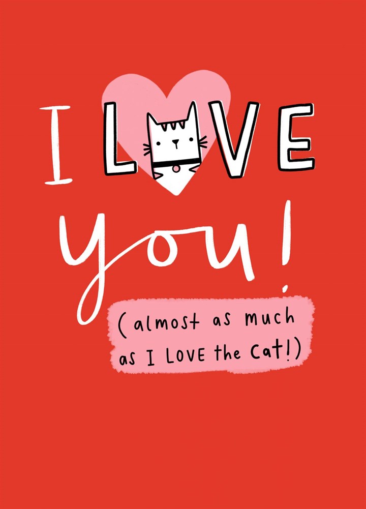 I Love You Almost As Much As The Cat Card