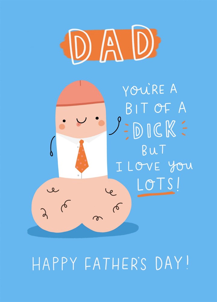 Bit Of A Dick Dad! Card