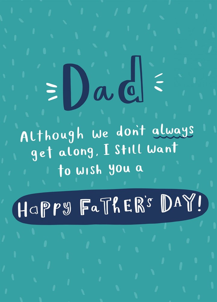 We Don���t Always Get Along Dad Card