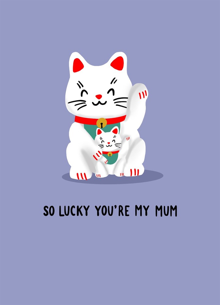 So Lucky You're My Mum Card