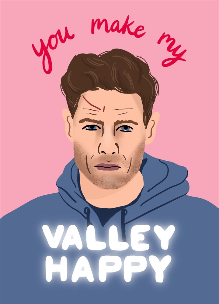 You Make My Valley Happy Card