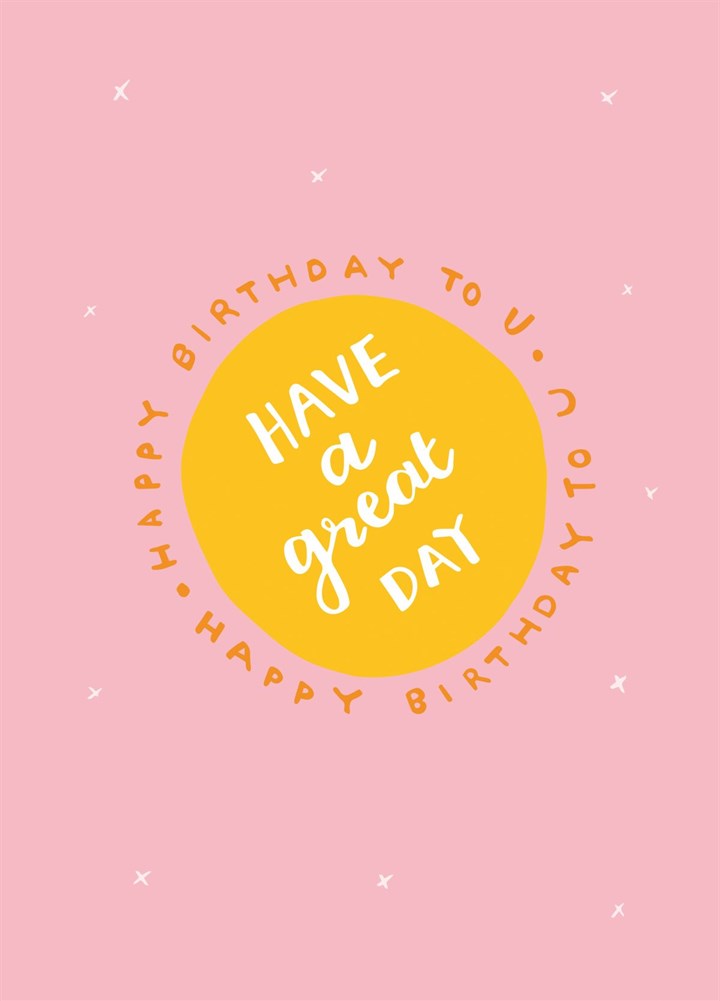 Happy Birthday To U – Have A Great Day Card