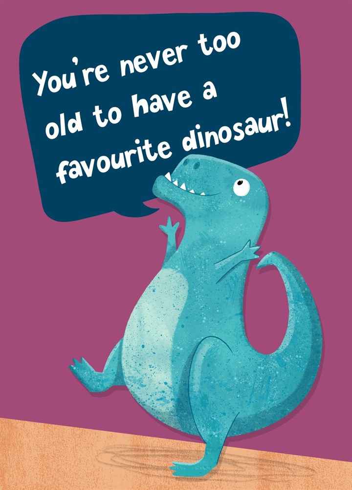 Never Too Old To Have A Favourite Dinosaur Card