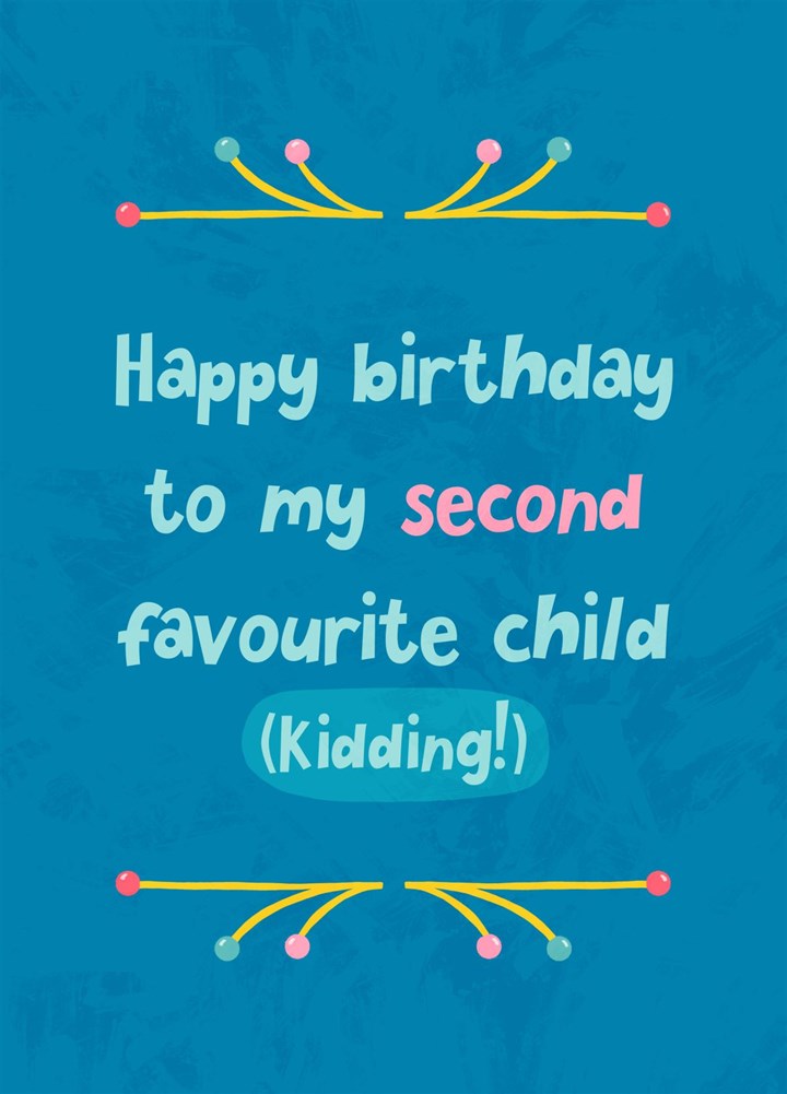 Happy Birthday To My Second Favourite Child Card
