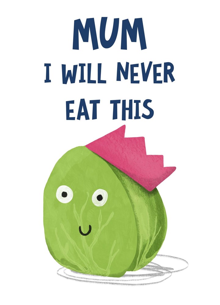 Mum I Will Never Eat This Sprout Card