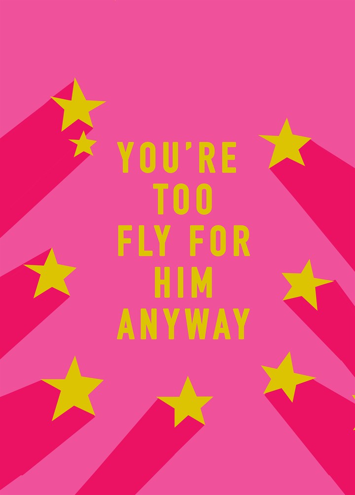 Too Fly For Him Anyway Card