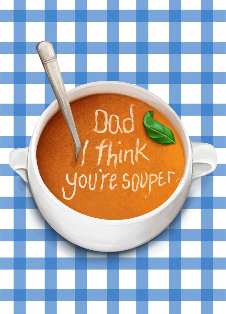 Dad I Think You're Souper Card