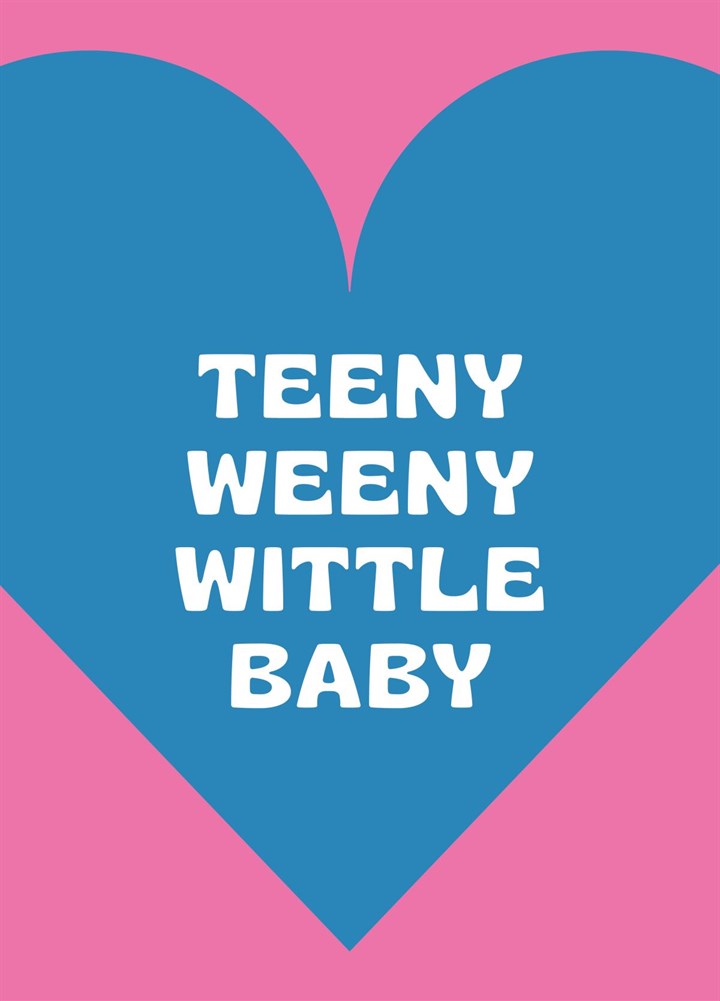 Teeny Weeny Wittle Baby Card