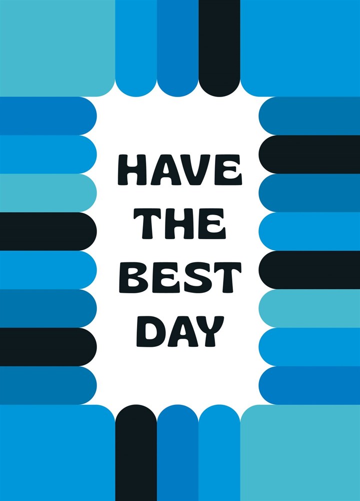 Have The Best Day Card