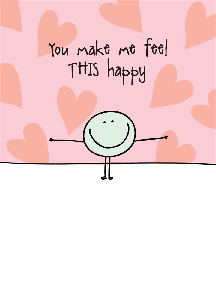 You Make Me This Happy Card
