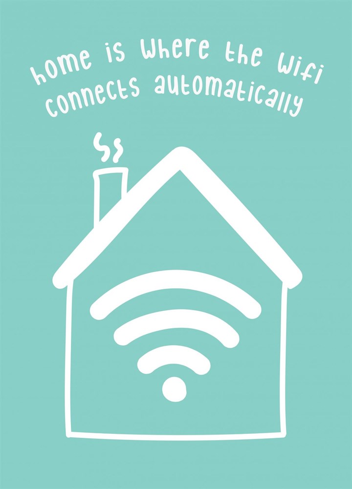 Home Is Where The Wifi Connects Automatically Card