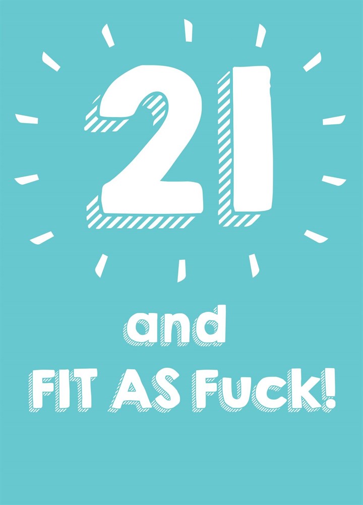 21 And Fit As F*** - Happy Birthday Card