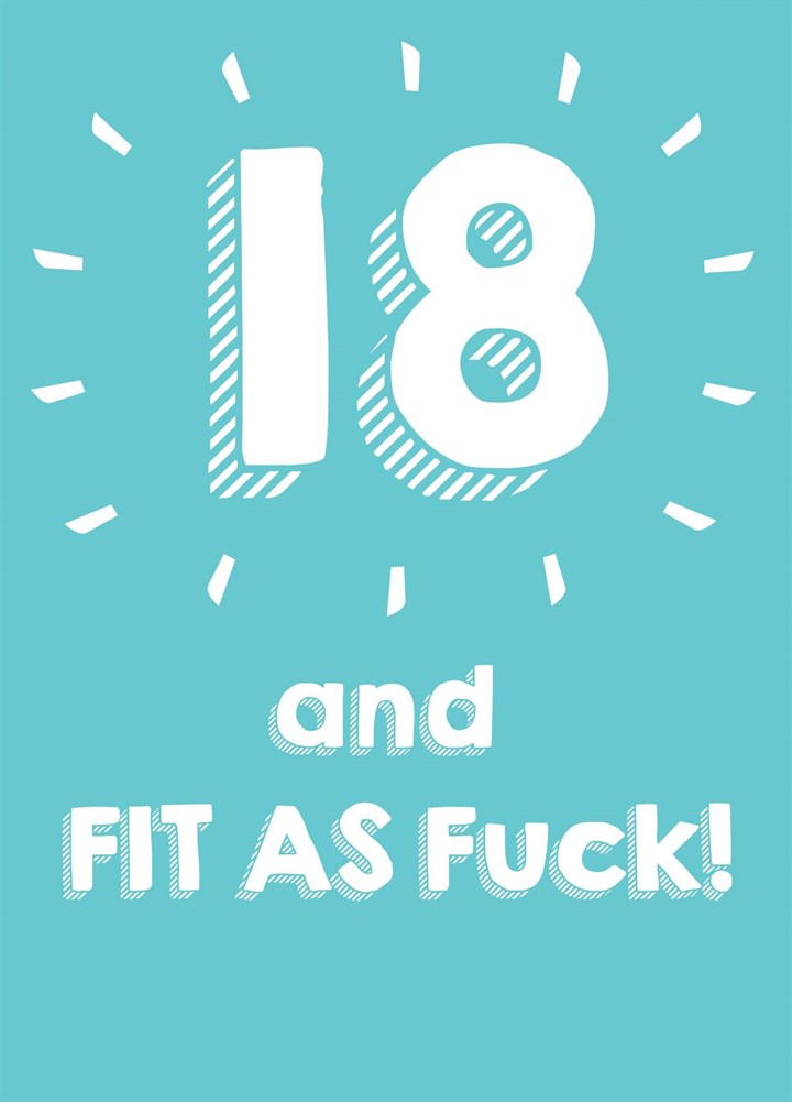 18 And Fit As F*** - Happy Birthday Card