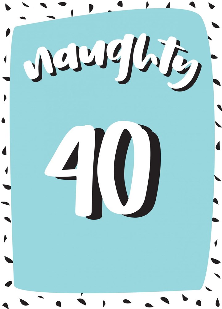 Naughty 40 - Happy 40th Birthday Card