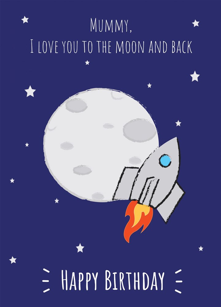 Mummy I Love You To The Moon & Back - Happy Birthday Card