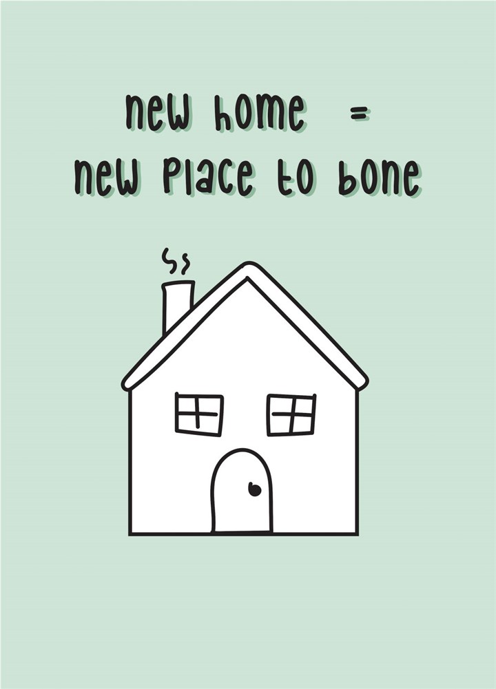 New Home = New Place To Bone Card