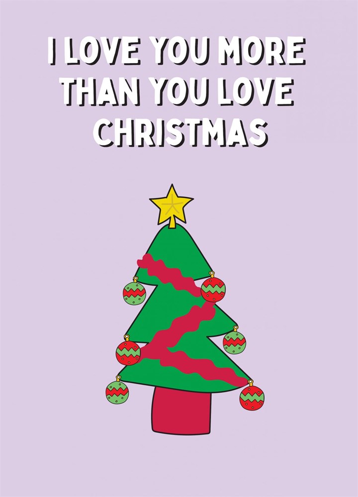 Love You More Than You Love Christmas Card