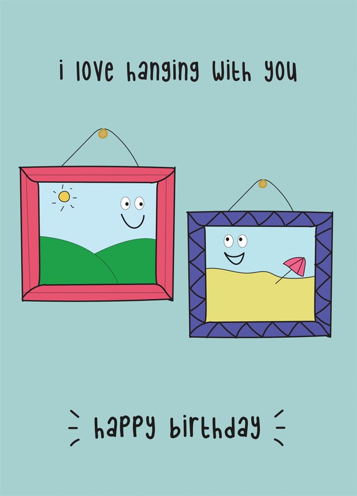 Love Hanging With You - Happy Birthday Card