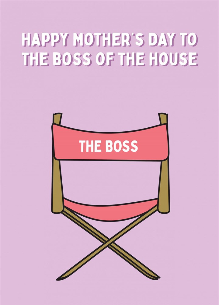 Boss Of The House - Happy Mother's Day Card